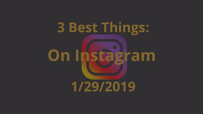 3 Best Things: On Instagram - 1/29/2019