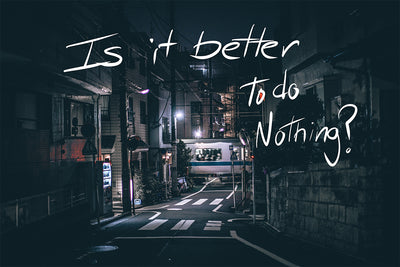 Is it Better To Do Nothing At All?