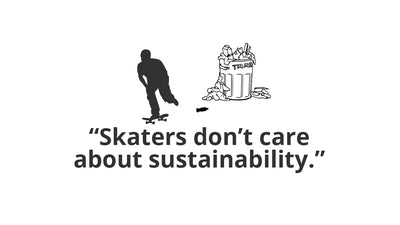 "Skaters Don't Care About Sustainability"