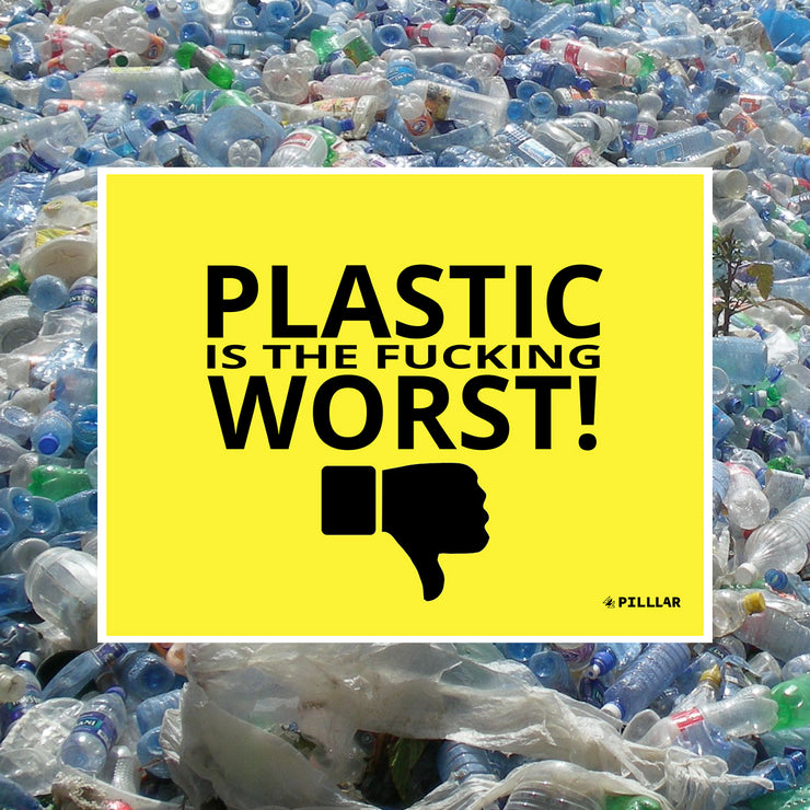 No Plastic Pledge: Plastic is the Fucking Worst Print - PILLLAR Skateboards